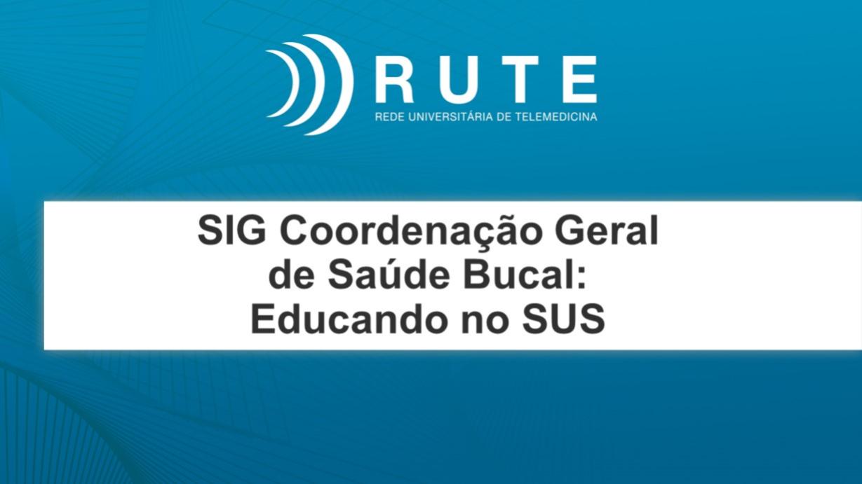 SIG Coordenação Geral de Saúde Bucal: Educando no SUS *