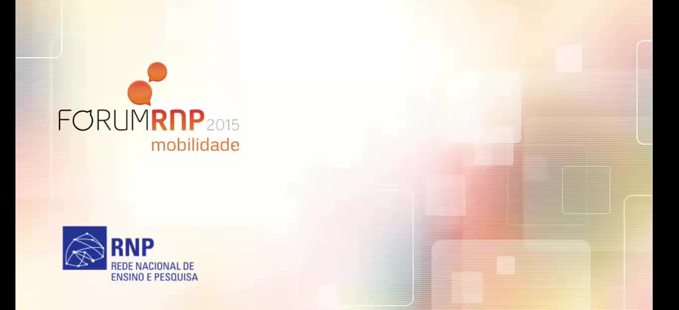 Fórum RNP 2015 | Mobilidade | Mobilidade | 27/08 | 9:00 | Sala 2