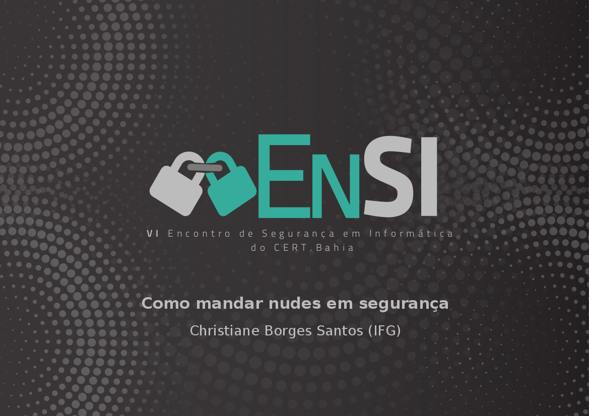 VI EnSI do PoP-BA: Como mandar nudes em segurança