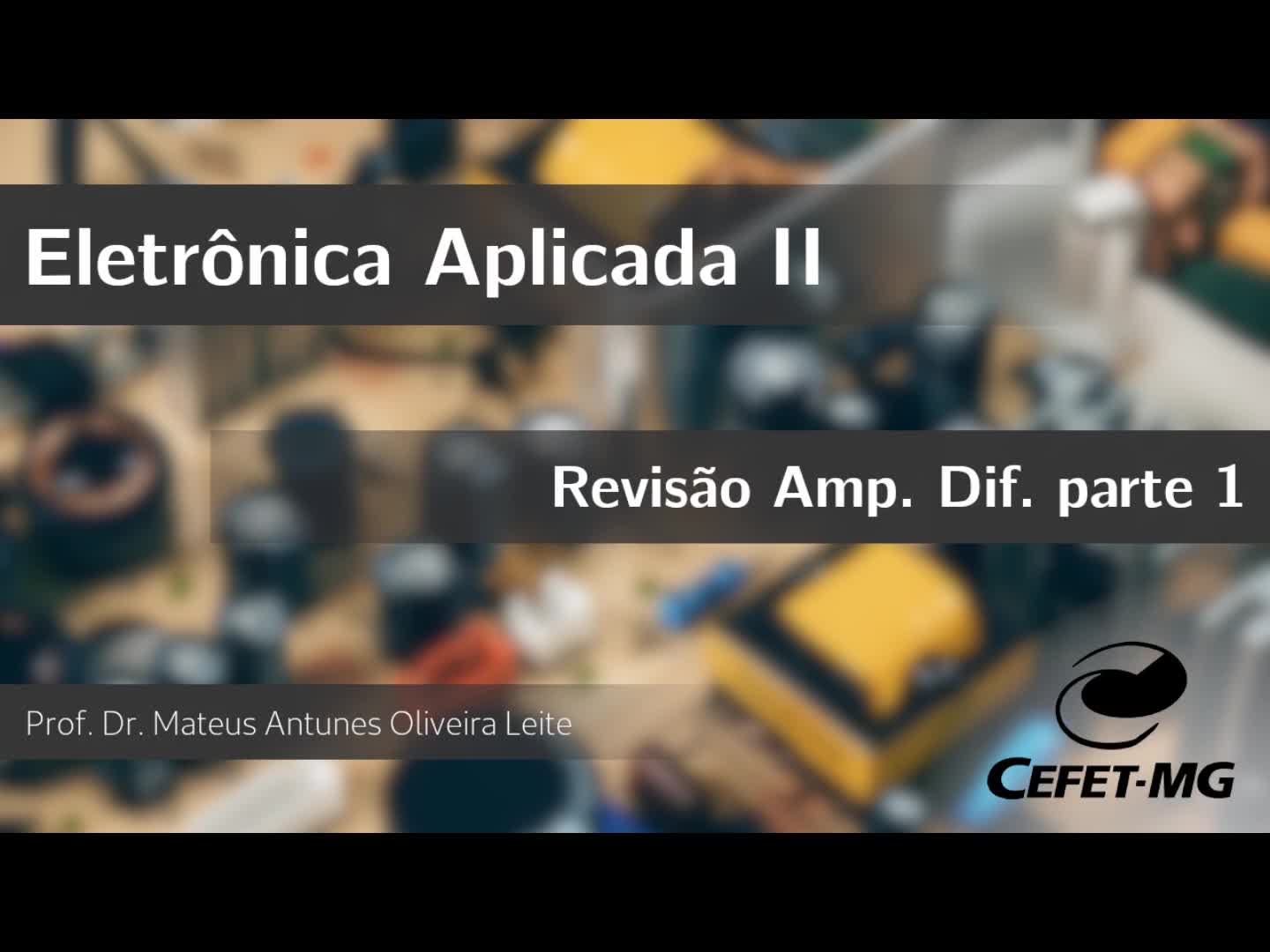 Eletrônica Aplicada II - Revisão de amplificador diferencial - aula 1
