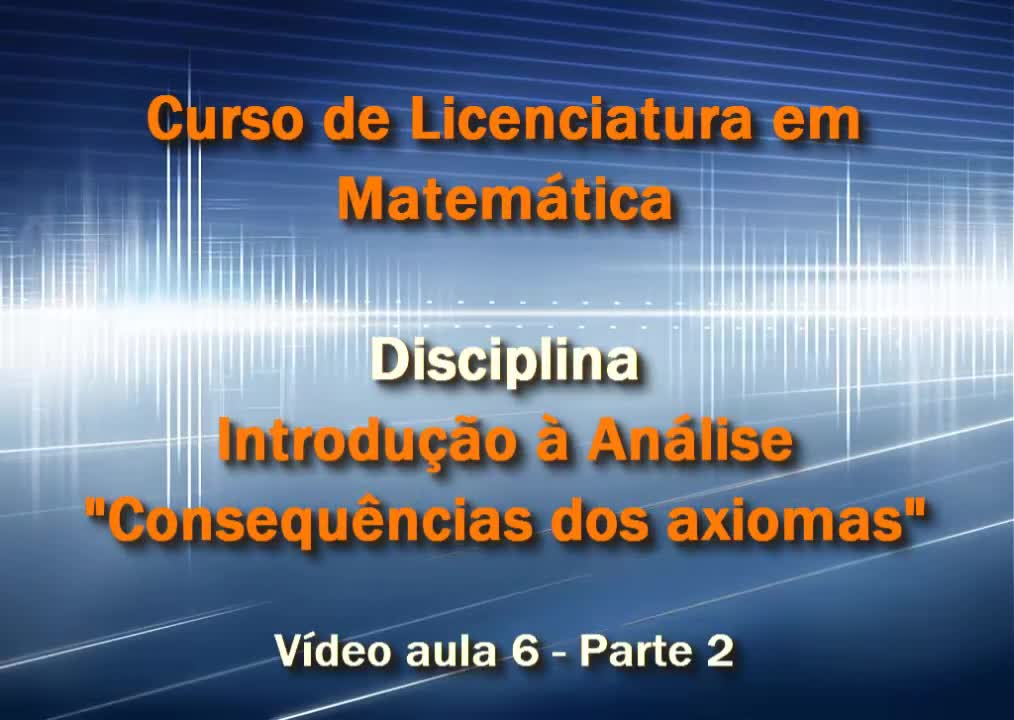 Introdução a Análise - Consequências dos axiomas - Matemática EaD - Prof. Mário Henrique - Vídeo 6 - Parte 2