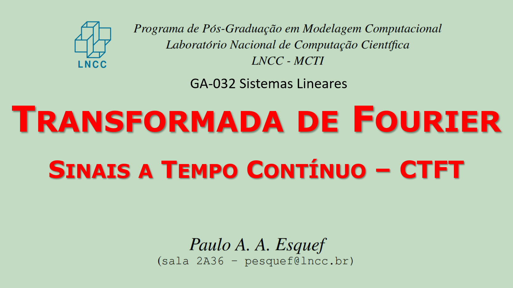 Sistemas Lineares - Aula 9 - Parte 1/2 - Transformada de Fourier para Sinais a Tempo Contínuo - CTFT