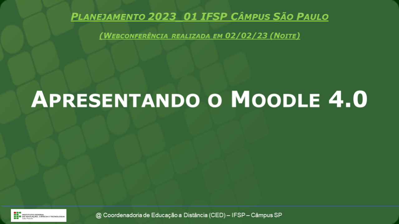 Apresentando o Moodle 4.0 - Planejamento 2023_01 - Câmpus São Paulo