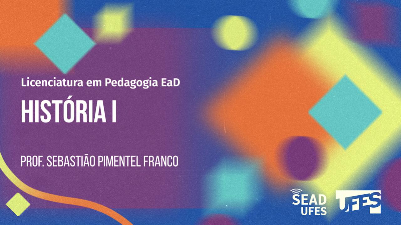20230504 - Pedagogia - História I - Aula 5 - Prof. Sebastião P. Franco
