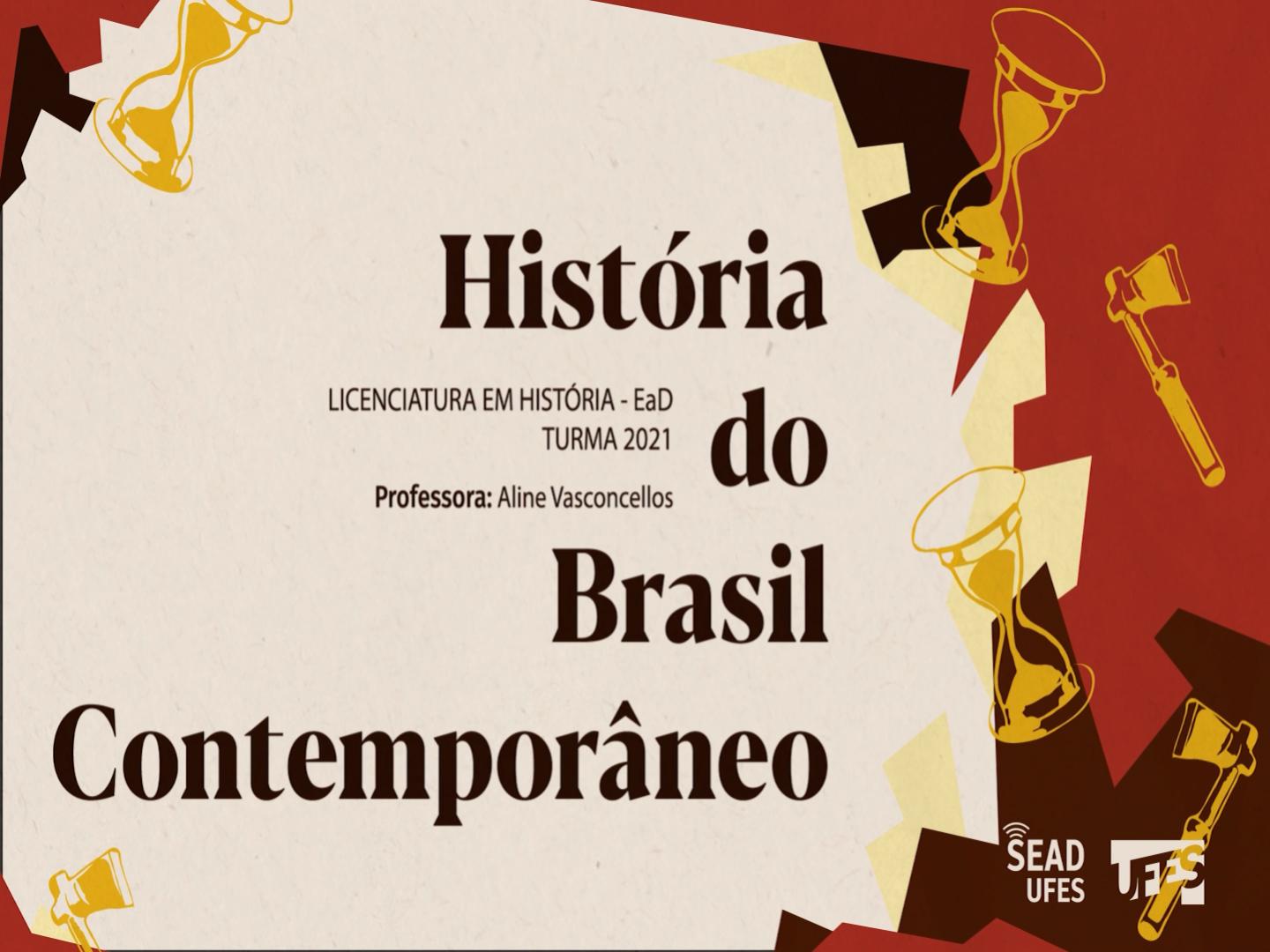 20230601 - História - História do Brasil Contemporâneo - Aula 2 - Profa. Aline do Valle