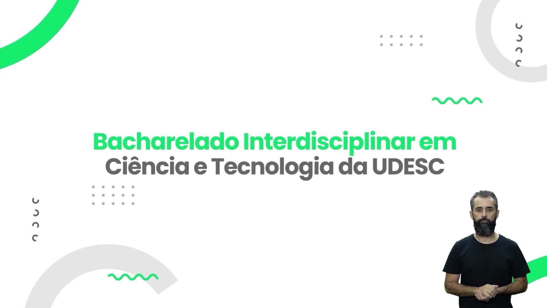 UDESC - BACHARELADO INTERDICIPLINAR EM CIÊNCIA E TECNOLOGIA COM LIBRAS