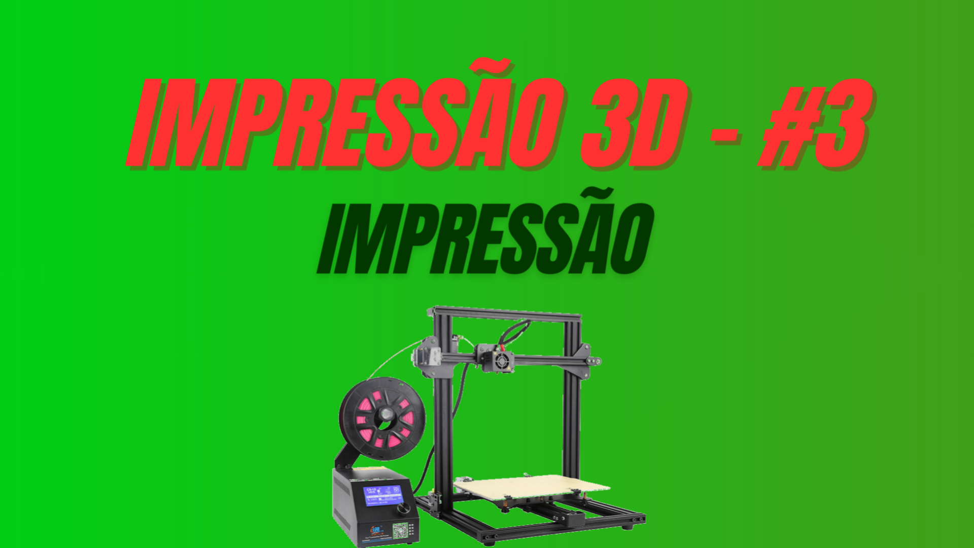 Impressão 3D - #3 Impressão