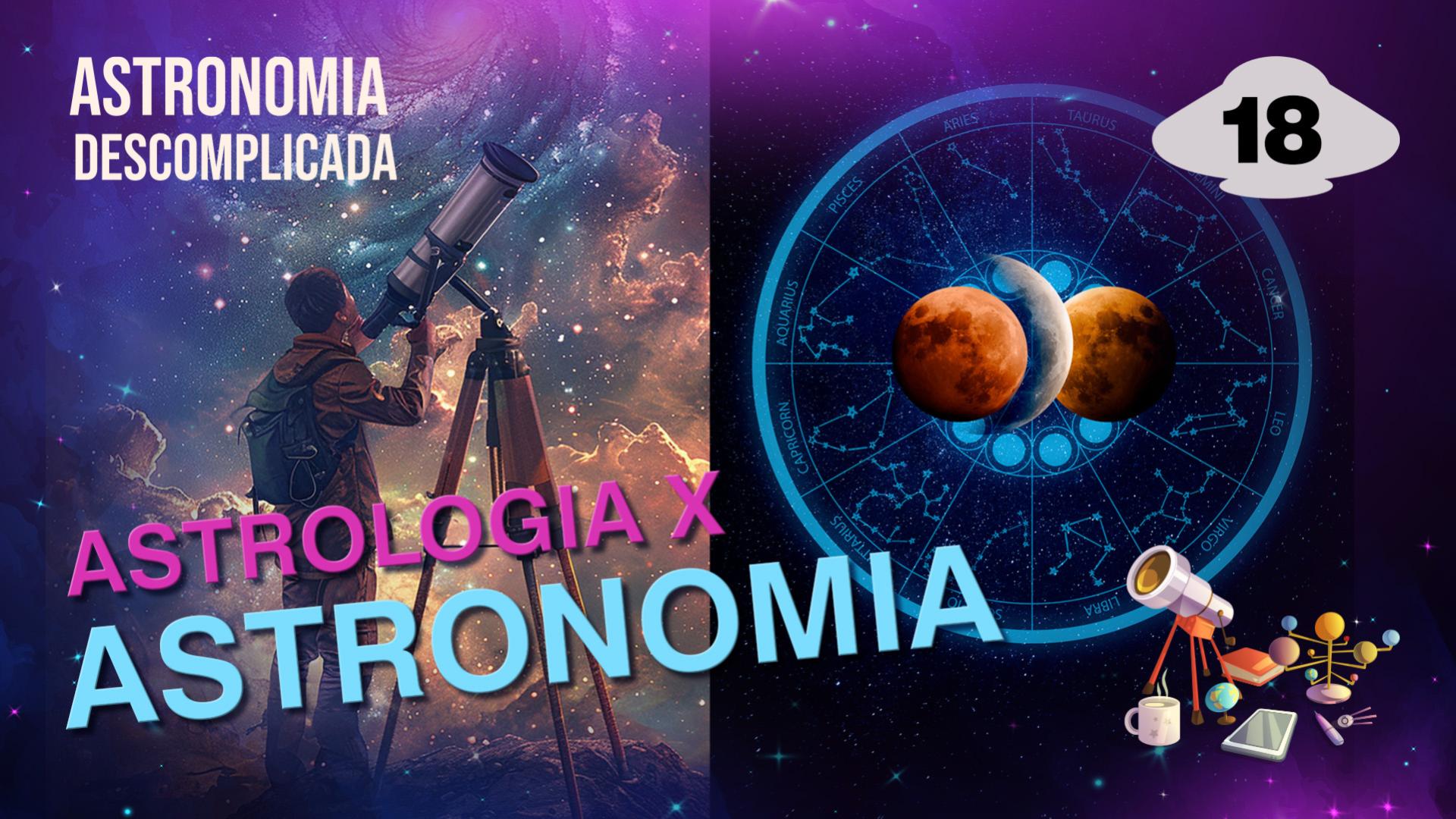 Astronomia Descomplicada | Diferenças entre Astrologia e Astronomia
